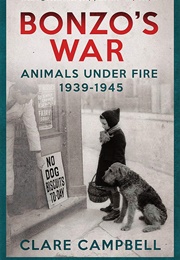 Bonzo&#39;s War: Animals Under Fire 1939-1945 (Clare Campbell)