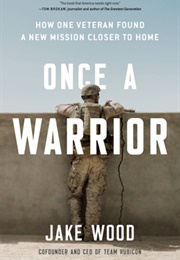 Once a Warrior: How One Veteran Found a New Mission Closer to Home (Jake Wood)