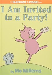 I Am Invited to a Party!: An Elephant &amp; Piggie Book (Mo Willems)