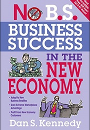 No B.S. Business Success in the New Economy (Dan S. Kennedy)