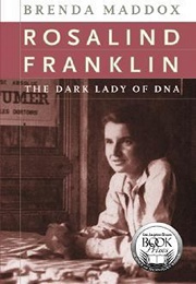 Rosalind Franklin: The Dark Lady of DNA (Brenda Maddox)