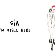 I&#39;m Still Here - Sia