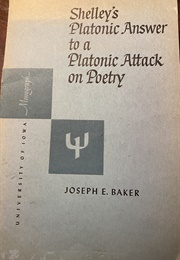 Shelley&#39;s Platonic Answer to a Platonic Attack on Poetry (Joseph E. Baker)