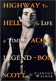 Highway to Hell: The Life and Times of AC/DC Legend Bon Scott (Clinton Walker)