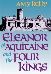 Eleanor of Aquitaine and the Four Kings (Amy Kelly)