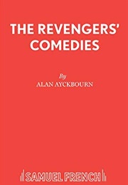 The Revenger&#39;s Comedies: (Alan Ayckbourn)