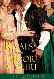 Rivals in the Tudor Court (D.L. Bogdan)