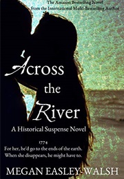 Across the River: Georgian Romance in the American Revolution (Megan Easley-Walsh)