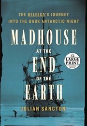 Madhouse at the End of the Earth (Julian Sancton)