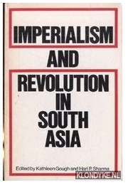 Imperialism and Revolution in South Asia (Kathleen Gough, Hari P. Sharma (Editors))