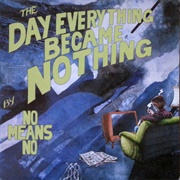 Nomeansno - The Day Everything Became Nothing