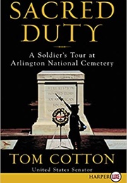 Sacred Duty: A Soldier&#39;s Tour at Arlington National Cemetery (Tom Cotton)