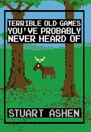 Terrible Old Games You&#39;ve Probably Never Heard of (Stuart Ashen)