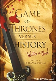 Game of Thrones Versus History: Written in Blood (Brian A. Pavlac)