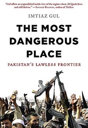 The Most Dangerous Place: Pakistan&#39;s Lawless Frontier (Imtiaz Gul)