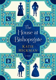 The House at Bishopsgate (Katie Hickman)