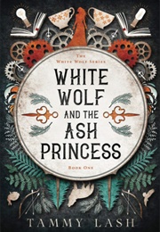 White Wolf and the Ash Princess (Tammy Lash)