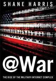 @War: The Rise of the Military-Internet Complex (Shane Harris)