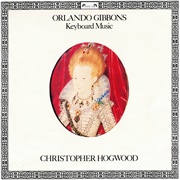 Orlando Gibbons Keyboard Music (Hogwood: 16th-18th Century Instruments)