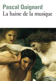 La Haine De La Musique (Pascal Quignard)