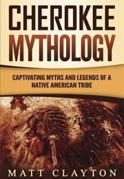 Cherokee Mythology (Matt Clayton)