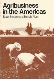 Agribusiness in the Americas (Roger Burbach, Patricia Flynn (Eds.))