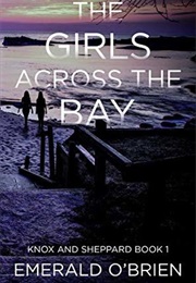 The Girls Across the Bay (Knox and Sheppard #1) (Emerald O&#39;Brien)