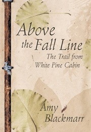 Above the Fall Line: The Trail From White Pine Cabin (Amy Blackmarr)