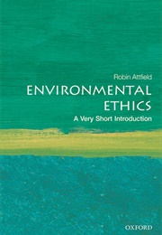 Environmental Ethics: A Very Short Introduction (Robin Attfield)