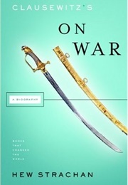 Clausewitz&#39;s &#39;On War&#39;: A Biography (Hew Strachan)