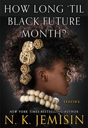 How Long &#39;Til Black Future Month? (N.K. Jemisin)