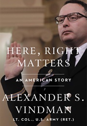 Here, Right Matters: An American Story (Alexander Vindman)