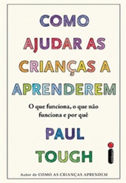 Como Ajudar as Crianças a Aprenderem (Paul Tough)