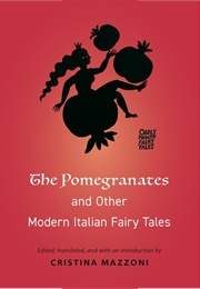 The Pomegranates &amp; Other Modern Italian Fairy Tales (Cristina Mazzoni (Ed.))