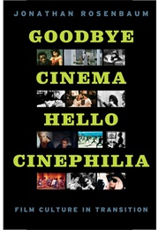 Goodbye Cinema Hello Cinephilia (Jonathan Rosenbaum)
