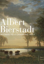 Albert Bierstadt: Witness to a Changing West (Peter H. Hassrick)