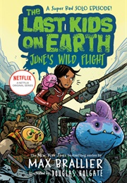 The Last Kids on Earth: June&#39;s Wild Flight (Max Brallier)