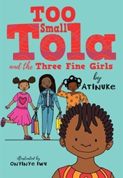 Too Small Tola and the Three Fine Girls (Atinuke (Author), Onyinye Iwu (Illustrator))