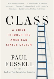 Class: A Guide Through the American Status System (Paul Fussell)