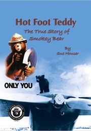 Hot Foot Teddy: The True Story of Smokey the Bear (Sue Houser)