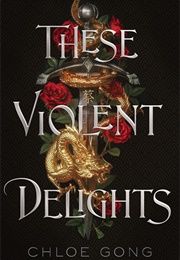 These Violent Delights (Chloe Gong)