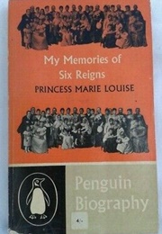 My Memories of Six Reigns (Princess Marie Louise)