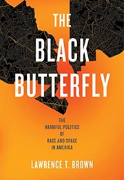 The Black Butterfly: The Harmful Politics of Race and Space in America (Lawrence T. Brown)