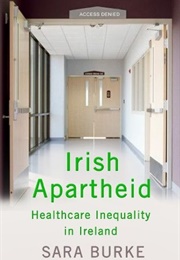 Irish Apartheid: Healthcare Inequality in Ireland (Sarah Burke)