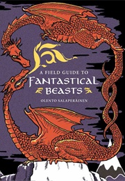 A Field Guide to Fantastical Beasts (Olento Salaperäinen)