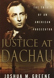 Justice at Dachau: The Trials of an American Prosecutor (Joshua M. Greene)