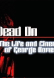 Dead On: The Life and Cinema of George A. Romero (2008)