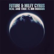 Real and True (Feat. Mr. Hudson) - Future &amp; Miley Cyrus