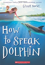 How to Speak Dolphin (Ginny Rorby)