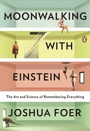 Moonwalking With Einstein: The Art and Science of Remembering Everything (David Grann)